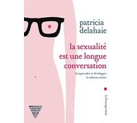 La sexualité est une longue conversation: Comprendre et développer la relation intime