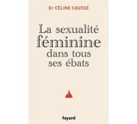 La sexualité féminine dans tous ses ébats Céline Causse (Auteur)