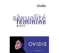 La Sexualité féminine de A à Z Ovidie (Auteur)