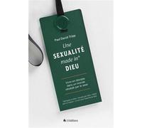 La sexualité made in* Dieu Vivre en disciple dans un monde obsédé par le sexe - Paul David Tripp - Blf Europe - broché - Essai