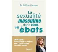 La sexualité masculine dans tous ses ébats - Céline Causse - Fayard - broché - Guide