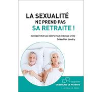 La sexualité ne prend pas sa retraite !: Redécouvrir son corps pour mieux le vivre