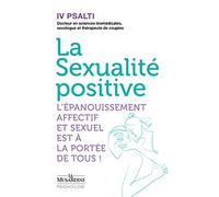 La Sexualité positive - L'épanouissement affectif et sexuel est à la portée de tous !