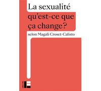 La sexualité Qu'est-ce que ça change? - Magali Croset-Calisto - Labor Et Fides - broché - Essai