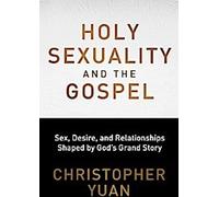 La sexualité sacrée et l'Évangile : Le sexe, le désir et les relations façonnés par la grande histoire de Dieu