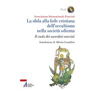 La sfida alla fede cristiana dell’occultismo nella società odierna. Il ruolo dei sacerdoti esorcisti