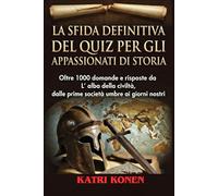 LA SFIDA DEFINITIVA DEL QUIZ PER GLI APPASSIONATI DI STORIA: Oltre 1000 domande e risposte da L' alba della civiltà, dalle prime società umane ai giorni nostri