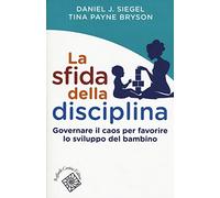 La sfida della disciplina. Governare il caos per favorire lo sviluppo del bambino