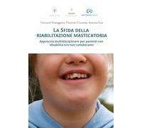La sfida della riabilitazione masticatoria: Approccio multidisciplinare per pazienti con disabilità e/o non collaboranti