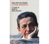 La sfida interrotta. Le idee di Enrico Berlinguer