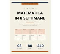 La Sfida Matematica in 8 Settimane: Un programma strutturato giorno per giorno per adulti che riprendono gli studi | 30 minuti al giorno, 240 esercizi svolti