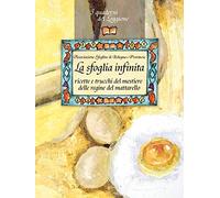 La sfoglia infinita. Ricette e trucchi del mestiere delle regine del mattarello