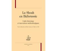 La Shoah En Biélorussie - Cadre Historique Et Innovations Méthodologiques