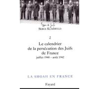 La Shoah En France - Volume 2, Le Calendrier De La Persécution Des Juifs De France - Tome 1, Juillet 1940-Août 1942
