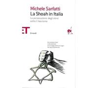 La Shoah in Italia. La persecuzione degli ebrei sotto il fascismo