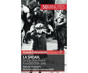 La Shoah, la solution finale à la question juive: Dans la tourmente de la Seconde Guerre mondiale