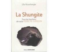 La Shungite - Tous les bienfaits de cette pierre de guérison Ulla Rosenberger (Auteur), Ursula Monnier (Traduction)