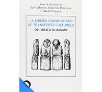 La Sibérie comme champ de transferts culturels: De l'Altaï à la Iakoutie