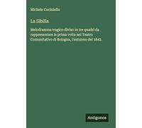 La Sibilla: Melodramma tragico diviso in tre quadri da rappresentare la prima volta nel Teatro Comunitativo di Bologna, l'autunno del 1842.