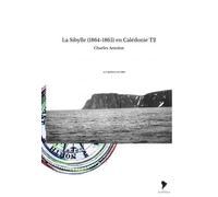La Sibylle (1864-1865) en Calédonie T2