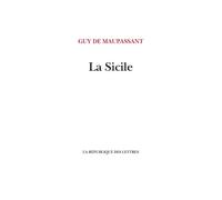 La Sicile - Guy De Maupassant - La Republique Des Lettres - broché - Roman