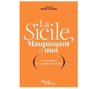 La Sicile, Maupassant et moi Une invitation à voyager autrement - Guy de Maupassant - Atelier Les Eclaireurs - broché - Récit