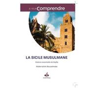 La Sicile Musulmane - Histoire Essentielle De Siqilîa