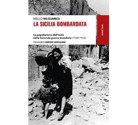 La Sicilia bombardata. La popolazione dell’Isola nella Seconda guerra mondiale (1940-1943)