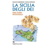 La Sicilia degli dei. Una guida mitologica