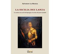 La Sicilia dei Lanza. La scalata nei secoli del lignaggio al vertice del potere feudale
