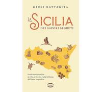 La Sicile des saveurs secrètes – Guide sentimental de la gastronomie et des villages