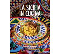 La Sicilia in cucina. Ediz. italiana e inglese