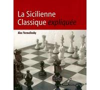 La Sicilienne classique expliquée Alex Yermolinsky (Auteur)