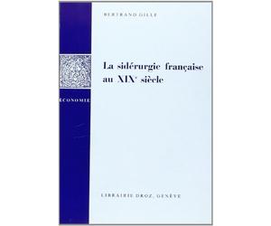 La Siderurgie Française au Xixe Siecle : Recherches Historiques