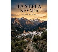 La Sierra Nevada: Une exploration de la Sierra Nevada par Alexandre Dumas, où l'histoire et le paysage andalous se rencontrent.