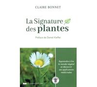 La signature des plantes Apprendre à lire le monde végétal et découvrir ses applications médicinales - Claire Bonnet - Courrier Du Livre - broché - Guide
