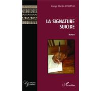 La signature suicide Roman - Kanga Martin Kouassi - L'harmattan - broché - Roman