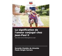 La signification de l'amour conjugal chez Jean-Paul II: Une vision de la théologie du corps