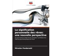 La signification personnelle des rêves: une nouvelle perspective: Un pont entre la théorie de l'activation-synthèse et la théorie psychanalytique de Freud