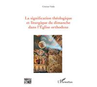 La signification théologique et liturgique du dimanche dans l'Église orthodoxe - Cristian Vaida - L'harmattan - broché - Essai