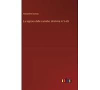 La Signora Dalle Camelie: Dramma In 5 Atti