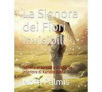 La Signora dei Fiori Invisibili: Ispirato al sorriso e alla forza interiore di Kaneko Ikeda