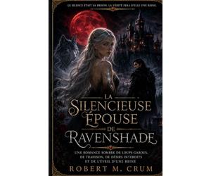 LA SILENCIEUSE ÉPOUSE DE RAVENSHADE: Une romance sombre de loups-garous, de trahison, de désirs interdits et de l’éveil d’une reine