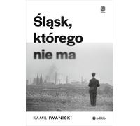 La Silésie qui n'existe pas - Kamil Iwanicki (Buch auf Polnisch)