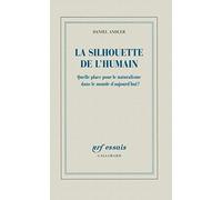 Daniel Andler–La silhouette de l'humain–Quelle place pour le naturalisme dans le monde d’aujourd’hui?