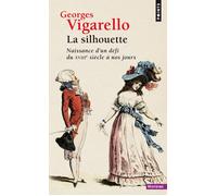 La Silhouette Naissance d’un défi du XVIIIe siècle à nos jours - Georges Vigarello - Points - Poche - Etude