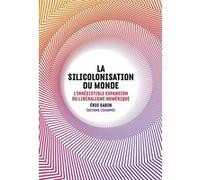 La Silicolonisation du monde Eric Sadin (Auteur)
