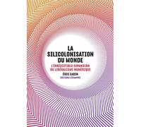 La Silicolonisation du monde L'irrésistible expansion du libéralisme - Eric Sadin - L'echappee - broché - Essai