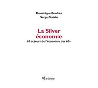 La Silver économie: 60 acteurs de l'économie des 60+