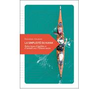 La simplicite du kayak Petites leçons d'équilibre et d'intimité avec l'élément marin - Frédéric Gilbert - Transboreal - broché - Essai